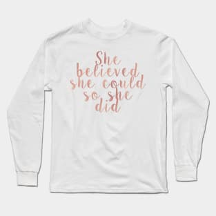 She believed she could so she did - rose gold Long Sleeve T-Shirt